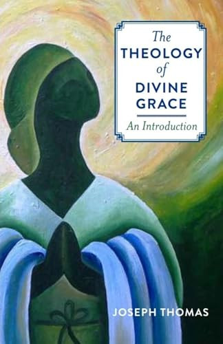 The Theology of Divine Grace by Fr. Joseph Thomas, 9781594174803