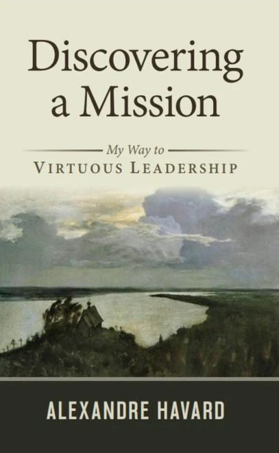Discovering a Mission (My Way to Virtuous Leadership) by Alexandre Havard, Alexandre Havard, 9781594174889
