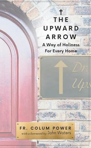 The Upward Arrow by Fr. Colum Power, 9781594175350