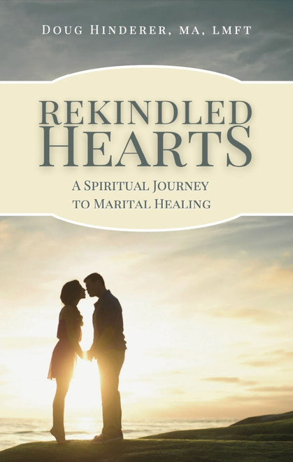 Rekindled Hearts (A Spiritual Journey to Marital Healing) by Doug Hinderer, Doug Hinderer, 9781594175398