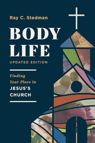 Body Life (Finding Your Place in Jesus's Church) by Ray C. Stedman, 9781640700130