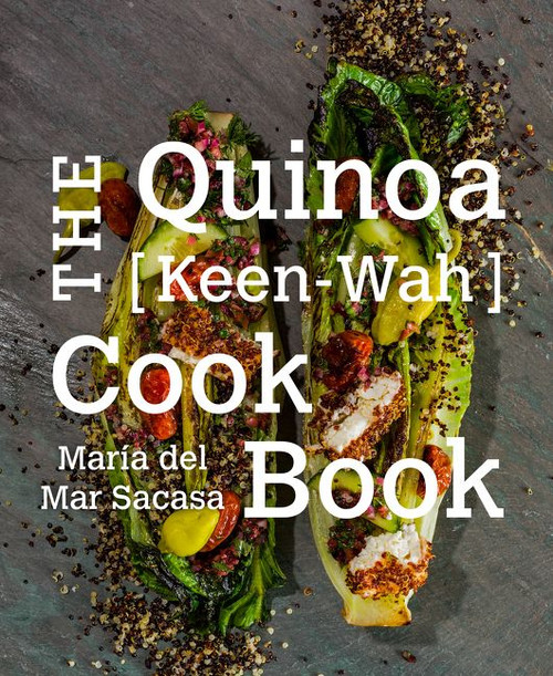 The Quinoa [Keen-Wah] Cookbook by Maria del Mar Sacasa, 9780062411211