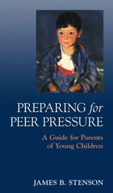 Preparing for Peer Pressure (A Guide for Parents of Young Children) by James B Stenson, 9781889334363