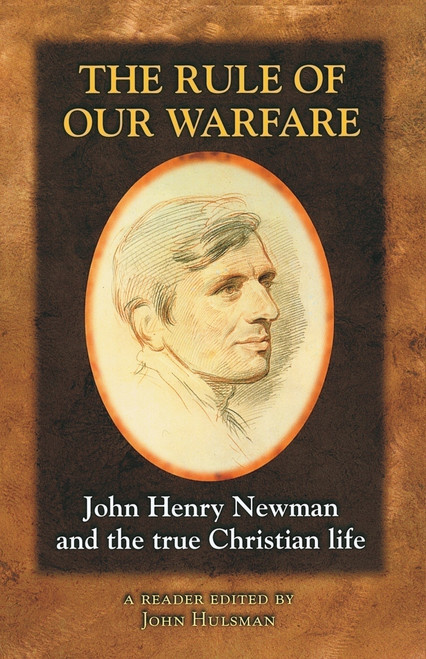 The Rule of Our Warfare (St. John Henry Newman and the True Christian Life) by John Henry Newman, John Henry Newman, 9781889334837