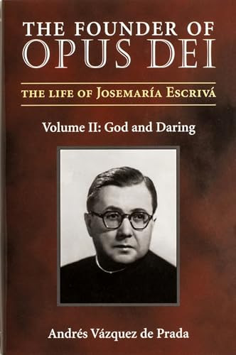 The Founder of Opus Dei, Volume II - God and Daring by Andres Vazquez de Prada, 9781889334851