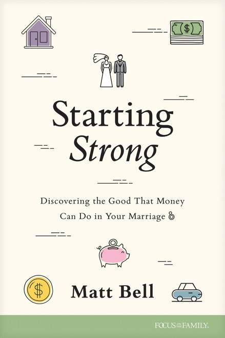 Starting Strong (Discovering the Good That Money Can Do in Your Marriage) by Matt Bell, 9781646071913
