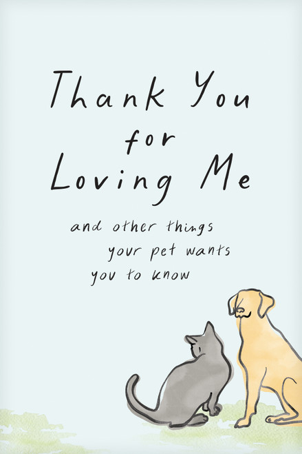 Thank You for Loving Me (Booklet) (And Other Things Your Pet Wants You to Know (Words of Comfort for a Pet Lover's Grieving Heart)) by Jennifer Marshall Bleakley, 9798400519284