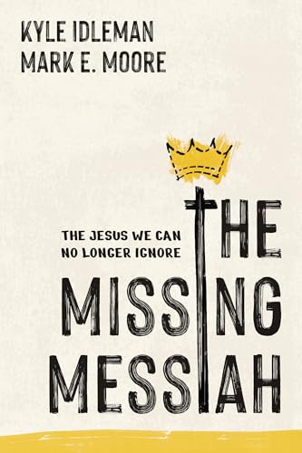 The Missing Messiah (The Jesus We Can No Longer Ignore) by Kyle Idleman, Mark E. Moore, 9798400525179