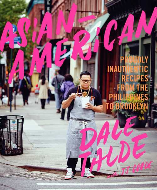Asian-American (Proudly Inauthentic Recipes from the Philippines to Brooklyn) by Dale Talde, JJ Goode, 9781455585267