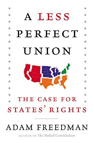 A Less Perfect Union (The Case for States' Rights) by Adam Freedman, 9780062269942