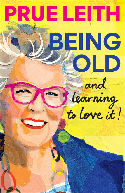 Being Old...and loving it by Prue Leith, 9781804193747