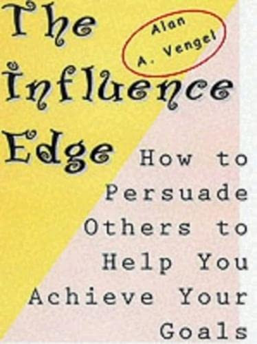 The Influence Edge (How to Persuade Others to Help You Achieve Your Goals) by Alan A. Vengel, 9781583761564