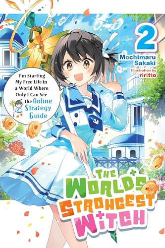 The World's Strongest Witch, Vol. 2 (light novel) (I'm Starting My Free Life in a World Where Only I Can See the Online Strategy Guide) by Mochimaru Sakaki, riritto, Phil Charbonneau, 9798855414370