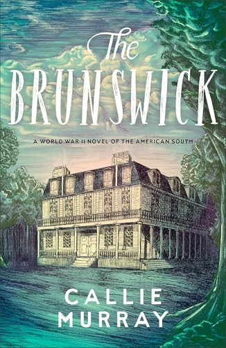 The Brunswick (A World War II Novel of the American South) by Callie Murray, 9780800747787