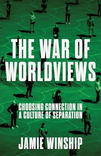 The War of Worldviews (Choosing Connection in a Culture of Separation) by Jamie Winship, 9780800745981