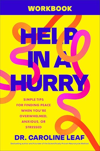 Help in a Hurry Workbook (Simple Tips for Finding Peace When You're Overwhelmed, Anxious, or Stressed) by Dr. Caroline Leaf, 9781540905697