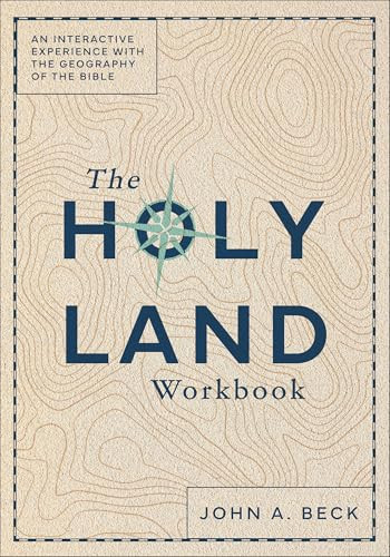 The Holy Land Workbook (An Interactive Experience with the Geography of the Bible) by John A. Beck, 9781540904874