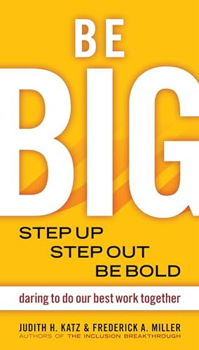 Be BIG (Step Up, Step Out, Be Bold) by Judith H. Katz, Frederick A. Miller, 9781576754528
