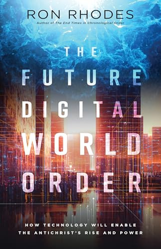 The Future Digital World Order (How Technology Will Enable the Antichrist's Rise and Power) by Ron Rhodes, 9780736992923