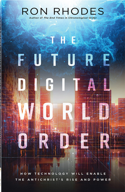 The Future Digital World Order (How Technology Will Enable the Antichrist's Rise and Power) by Ron Rhodes, 9780736992923