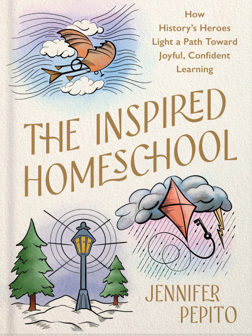 The Inspired Homeschool (How History's Heroes Light a Path Toward Joyful, Confident Learning) by Jennifer Pepito, 9780736993029