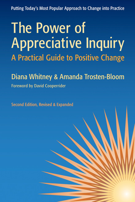The Power of Appreciative Inquiry (A Practical Guide to Positive Change) by Diana Whitney, Amanda Trosten-Bloom, 9781605093284
