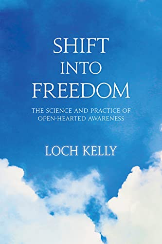 Shift into Freedom (The Science and Practice of Open-Hearted Awareness) by Loch Kelly, Adyashanti, 9781622033508