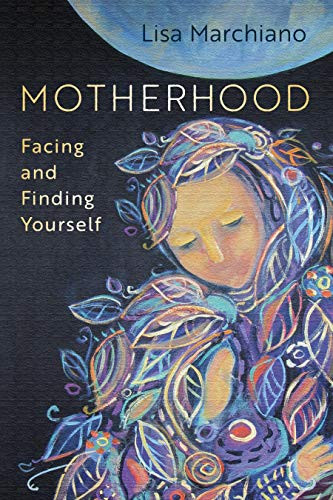 Motherhood (Facing and Finding Yourself) by Lisa Marchiano, LCSW, NCPsyA, 9781683646662