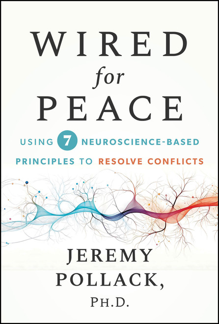 Wired for Peace (Using 7 Neuroscience-Based Principles to Resolve Conflicts) by Jeremy Pollack, 9781394372973