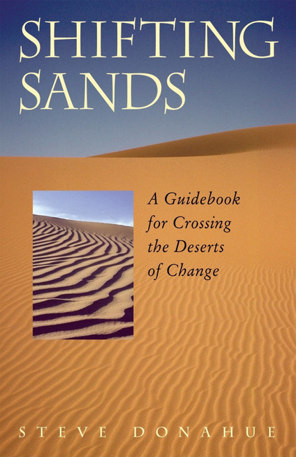 Shifting Sands (A Guidebook for Crossing the Deserts of Change) by Steve Donahue, 9781576752807