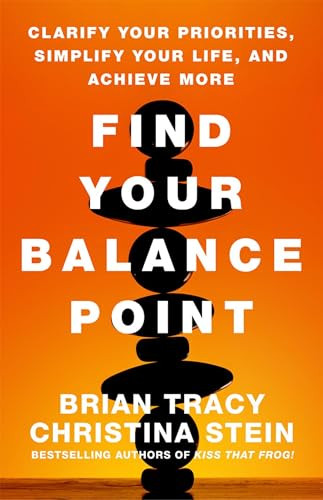 Find Your Balance Point (Clarify Your Priorities, Simplify Your Life, and Achieve More) by Brian Tracy, Christina Stein, 9781626565722