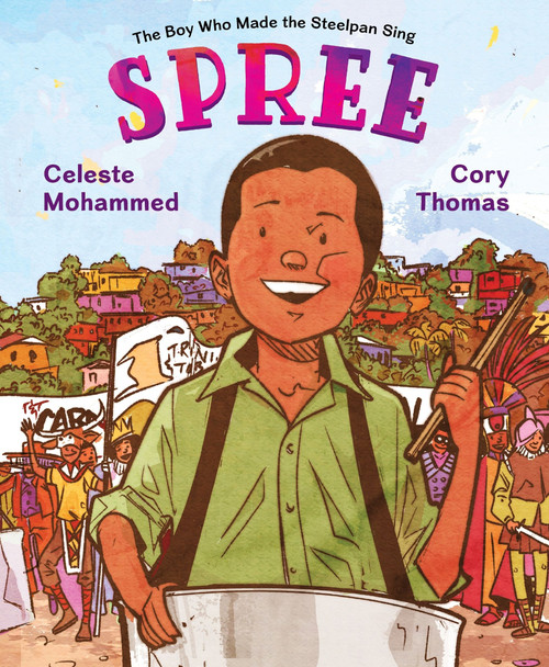 Spree (The Boy Who Made the Steelpan Sing) by Celeste Mohammed, Cory Thomas, 9780063093249