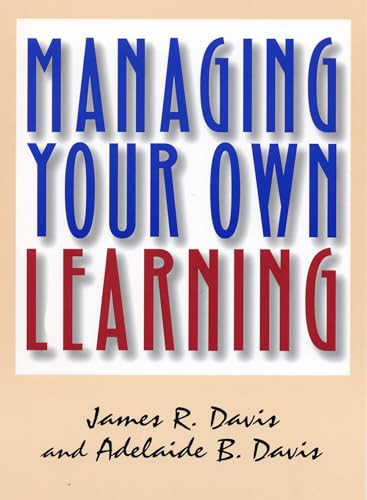 Managing Your Own Learning by James R. Davis, Adelaide B. Davis, 9781576750674