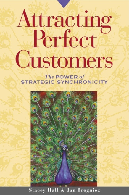 Attracting Perfect Customers (The Power of Strategic Synchronicity) by Stacey Hall, Jan Brogniez, 9781576751244