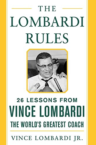The Lombardi Rules (25 Lessons from Vince Lombardi--the World's Greatest Coach) by Vince Lombardi, 9780071444897