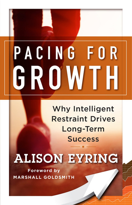 Pacing for Growth (Why Intelligent Restraint Drives Long-term Success) by Alison Eyring, 9781626568174