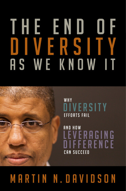 The End of Diversity As We Know It (Why Diversity Efforts Fail and How Leveraging Difference Can Succeed) by Martin N. Davidson, 9781605093437