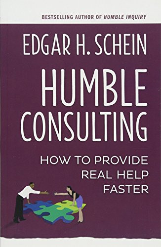 Humble Consulting (How to Provide Real Help Faster) by Edgar H. Schein, 9781626567207