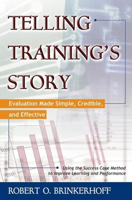 Telling Training's Story (Evaluation Made Simple, Credible, and Effective) by Robert O. Brinkerhoff, 9781576751862