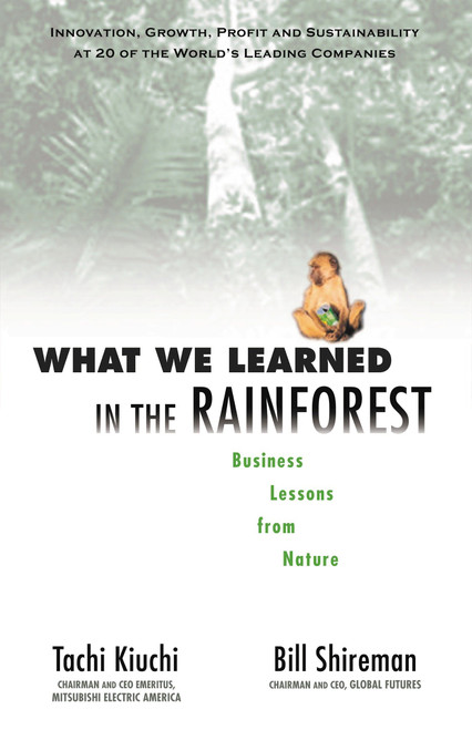 What We Learned in the Rainforest (Business Lessons from Nature) by Tachi Kiuchi, Bill Shireman, 9781576751275