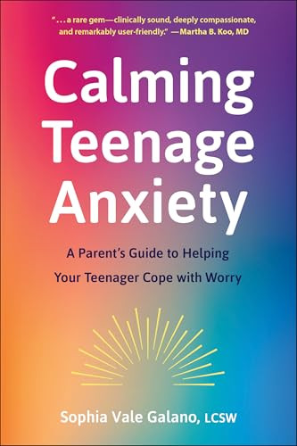 Calming Teenage Anxiety (A Parent's Guide to Helping Your Teenager Cope with Worry) by Sophia Galano, 9781961293380