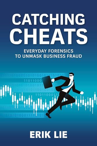 Catching Cheats (Everyday Forensics to Unmask Business Fraud) by Erik Lie, 9798890571373