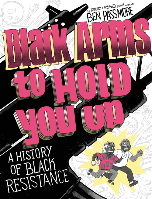 Black Arms to Hold You Up (A History of Black Resistance) by Ben Passmore, 9780593316122