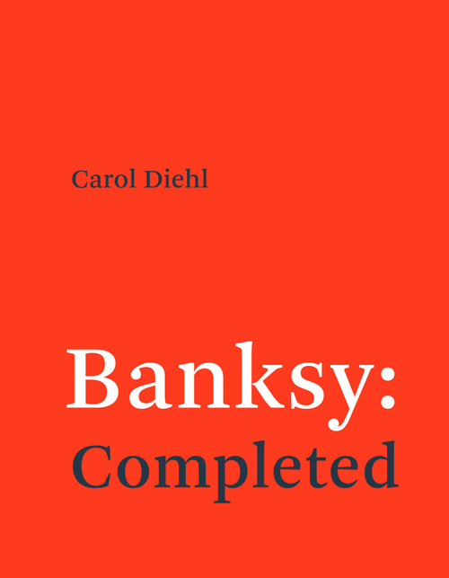 Banksy: Completed by Carol Diehl, 9780262553933