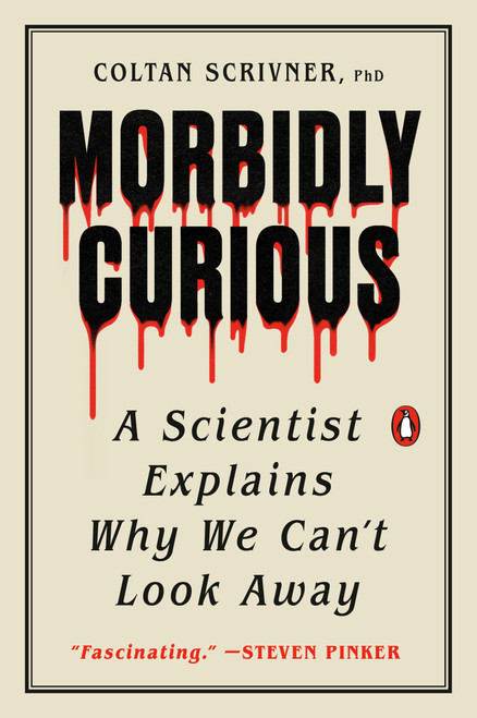 Morbidly Curious (A Scientist Explains Why We Can't Look Away) by Coltan Scrivner, PhD, 9780143137344