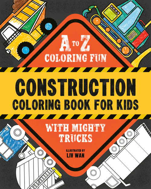 Construction Coloring Book for Kids (A to Z Coloring Fun with Mighty Trucks (Excavators, Dump Trucks, and more!)) by Liv Wan, 9798217150861