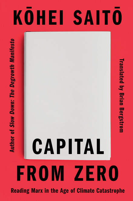 Capital From Zero (Reading Marx in the Age of Climate Catastrophe) by Kohei Saito, Brian Bergstrom, 9781662603419