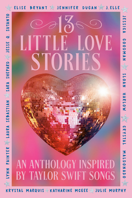 13 Little Love Stories (An anthology inspired by Taylor Swift songs) by Elise Bryant, Jennifer Dugan, J. Elle, Jessica Goodman, Sloan Harlow, Crystal Maldonado, Krystal Marquis, Katharine McGee, Julie Murphy, Lynn Painter, Laura Sebastian, Sara Shepard, Jesse Q. Sutanto, 9798217112029