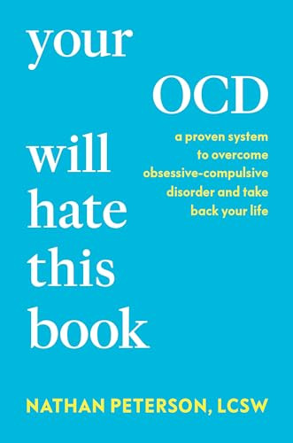 Your OCD Will Hate This Book (A Proven System to Overcome Obsessive-Compulsive Disorder and Take Back Your Life) by Nathan Peterson, LCSW, 9798217178681