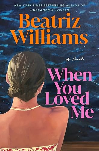 When You Loved Me (A Novel) by Beatriz Williams, 9798217094820